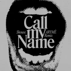 Cover SHOUSE - Call My Name (ARYMÉ Remix)