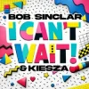 Cover Bob Sinclar & Kiesza - I Can't Wait Bob Sinclar & Kiesza - I Can't Wait