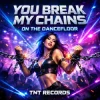 Cover TNT Records - You Break My Chains On The Dancefloor TNT Records - You Break My Chains On The Dancefloor