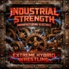 Cover Extreme Hybrid Wrestling - INDUSTRIAL STRENGTH (MANUFACTURING ELECTRIC) Extreme Hybrid Wrestling - INDUSTRIAL STRENGTH (MANUFACTURING ELECTRIC)