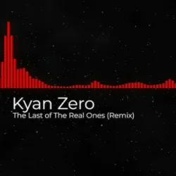 Cover Kyan Zero - The Last of The Real Ones (Remix)