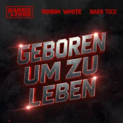 Cover Harris & Ford & ROBIN WHITE & Bass Tixx - Geboren um zu Leben