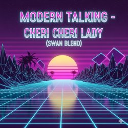 Cover Modern Talking - Cheri Cheri Lady (Swan Blend)
