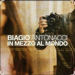 Cover Biagio Antonacci - In mezzo al mondo