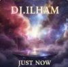 DJ.ILHAM - Just Now