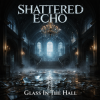 Shattered Echo - Glass In The Hall