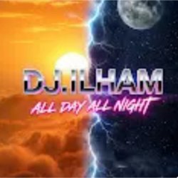 Cover DJ.ILHAM - All Day All Night