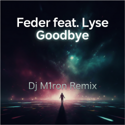 Cover Feder feat. Lyse - Goodbye (Dj M1ron Remix)