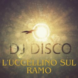 Cover DJ Disco - DJ Disco - L'uccellino sul ramo (Live)