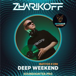 Cover DJ Zharikoff - Deep Weekend Выпуск #298