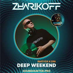Cover DJ Zharikoff - Deep Weekend Выпуск #299
