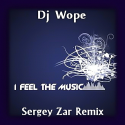 Dj Wope - I Feel The Music (Sergey Zar Radio Remix)