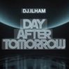 Cover DJ.ILHAM - Day After Tomorrow DJ.ILHAM - Day After Tomorrow