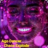 Ago Dancer - Сhaos Explode