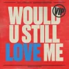 Cover Diplo & Cameron Whitcomb - Would U Still Love Me Diplo & Cameron Whitcomb - Would U Still Love Me