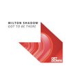 Cover Milton Shadow - Got To Be There (Extended Mix) Milton Shadow - Got To Be There (Extended Mix)