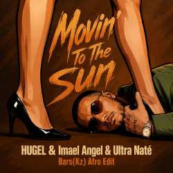 Cover HUGEL & Imael Angel & Ultra Naté - Movin' To The Sun (Bars(Kz) Radio Edit)