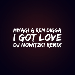 Cover MiyaGi & Эндшпиль, Рем Дигга - I Got Love (DJ Nowitzki Remix 2026)
