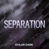 Cover EvilanDark - Separation EvilanDark - Separation