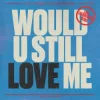 Cover Diplo & Cameron Whitcomb - Would U Still Love Me (Lost Frequencies Remix) Diplo & Cameron Whitcomb - Would U Still Love Me (Lost Frequencies Remix)