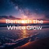 Cover Alex K - Beneath the White Glow Alex K - Beneath the White Glow
