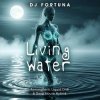 Cover DJ FORTUNA - Living Water (DJ Fortuna) DJ FORTUNA - Living Water (DJ Fortuna)