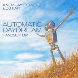 Cover Andy Jay Powell & DJ Fait - Automatic Daydream (DJ Fait Mix)