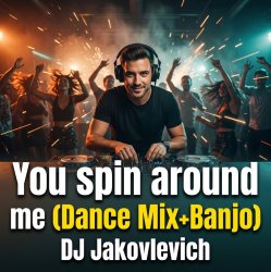 Cover DJ Jakovlevich - You spin around me (Dance Mix+Banjo)