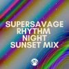 Cover Supersavage - Rhythm Night (Sunset Mix) Supersavage - Rhythm Night (Sunset Mix)