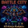 Cover DJ Katya Kadykov - Battle-City (eng_edit) DJ Katya Kadykov - Battle-City (eng_edit)