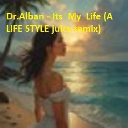 Cover Dr.Alban - Its My Life (A LIFE STYLE juicy remix)