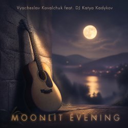 Cover Vyacheslav Kovalchuk (feat. DJ Katya Kadykov) - Moonlit Evening