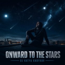 Cover DJ Katya Kadykov - Onward to the Stars