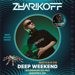 Cover DJ Zharikoff - Deep Weekend Выпуск #316