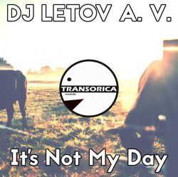 Cover DJ LETOV A. V. - It's Not My Day (Original Mix)