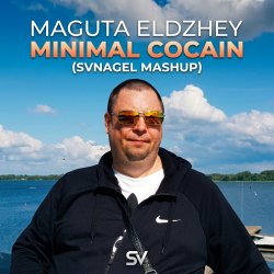 Cover Maguta Eldzhey - Minimal Cocain (SVNAGEL Mashup)