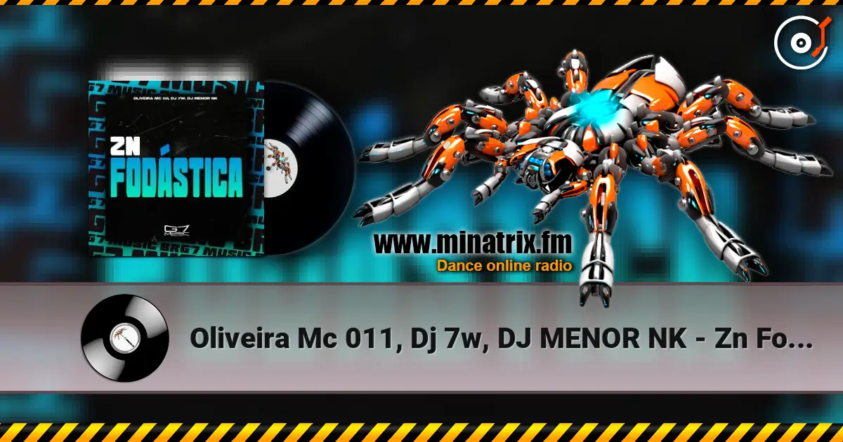 Oliveira Mc 011, Dj 7w, DJ MENOR NK - Zn Fodástica online in hoher Qualität hören | Minatrix.FM