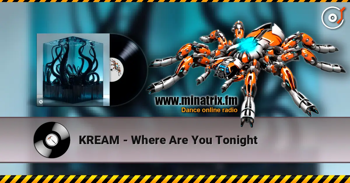 KREAM - Where Are You Tonight online in hoher Qualität hören | Minatrix.FM