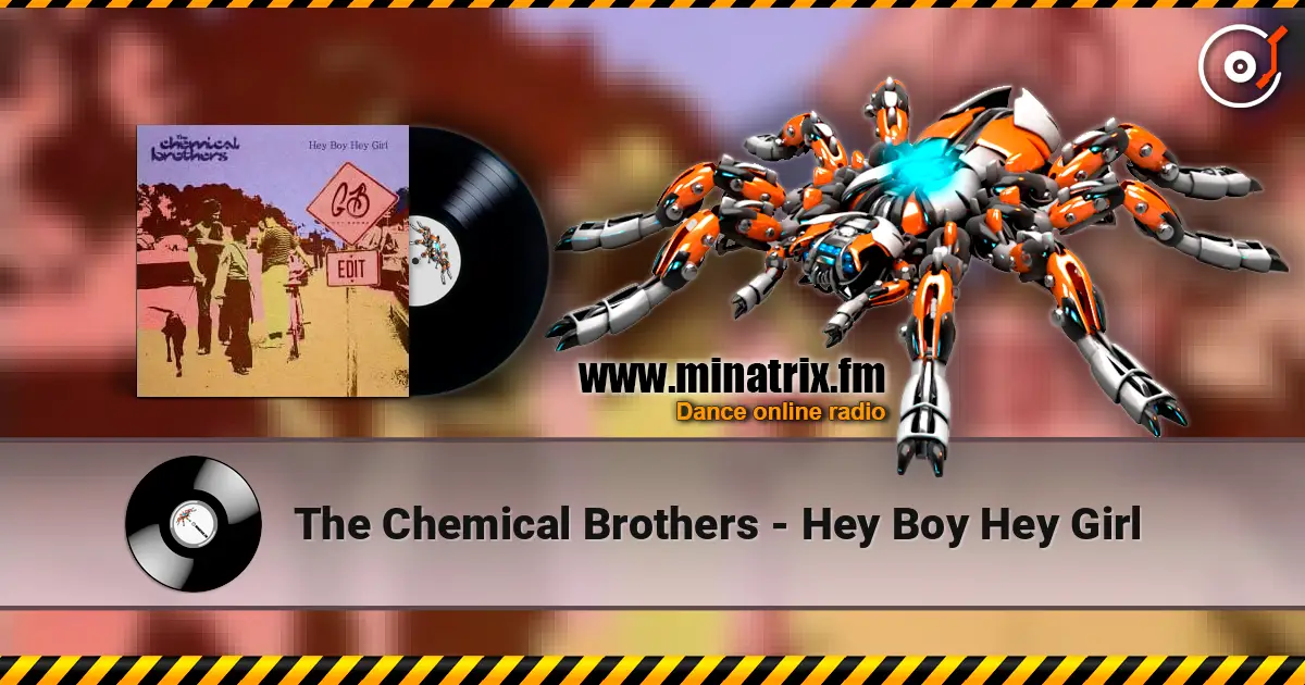 The Chemical Brothers - Hey Boy Hey Girl online in hoher Qualität hören | Minatrix.FM