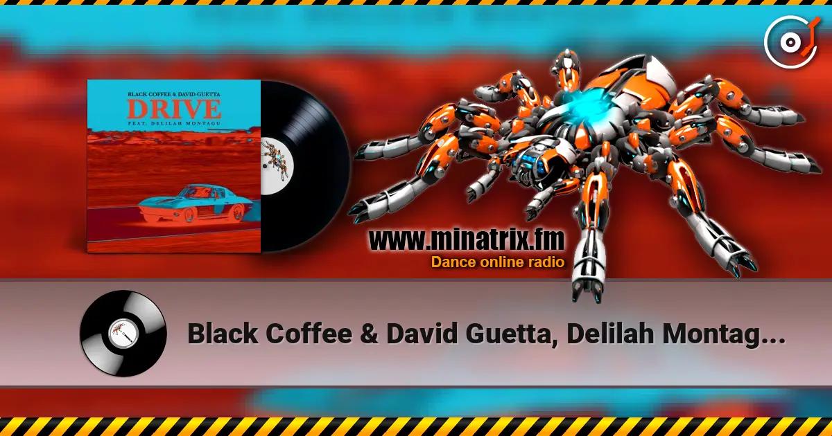 Black Coffee & David Guetta, Delilah Montagu - Drive online in hoher Qualität hören | Minatrix.FM