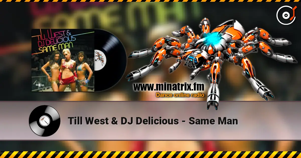 Till West & DJ Delicious - Same Man online in hoher Qualität hören | Minatrix.FM