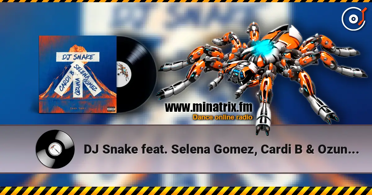 DJ Snake feat. Selena Gomez, Cardi B & Ozuna - Taki Taki online in hoher Qualität hören | Minatrix.FM