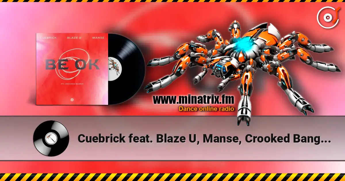 Cuebrick feat. Blaze U, Manse, Crooked Bangs - Be Ok online in hoher Qualität hören | Minatrix.FM