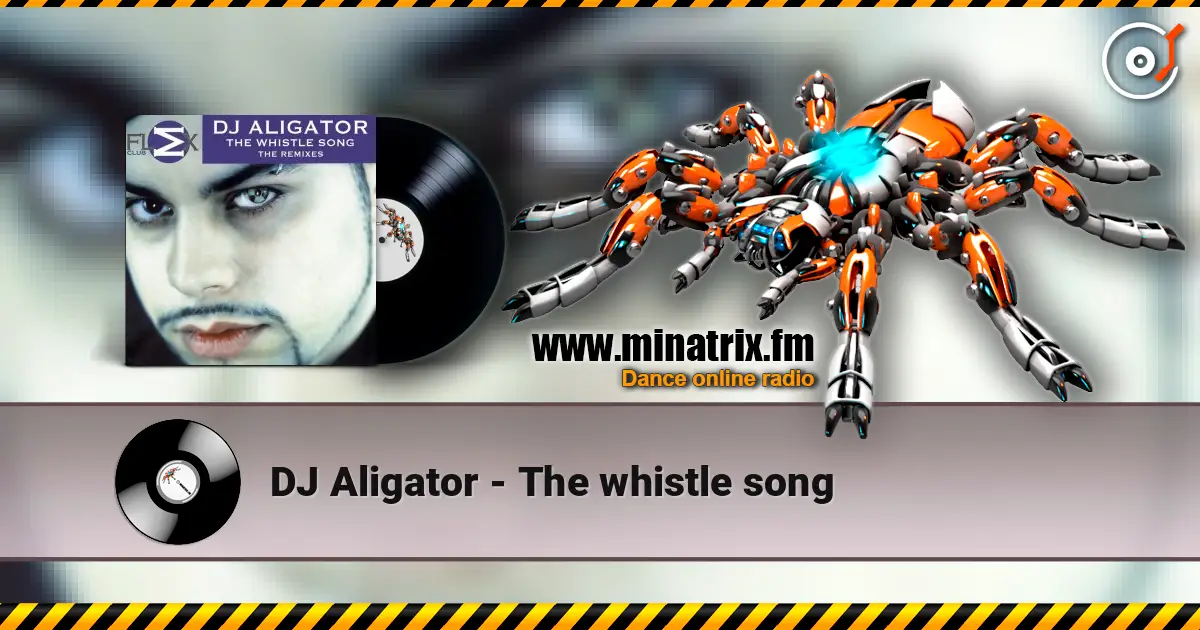 DJ Aligator - The whistle song online in hoher Qualität hören | Minatrix.FM