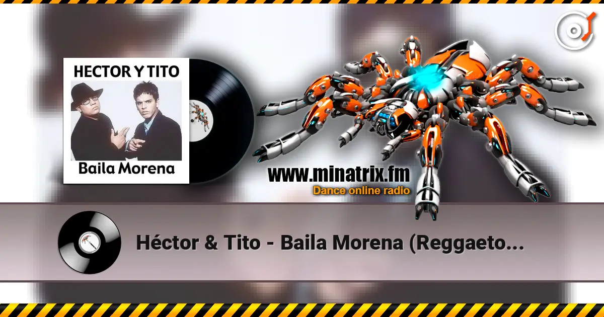 Héctor & Tito - Baila Morena (Reggaeton Remix 2005) online in hoher Qualität hören | Minatrix.FM