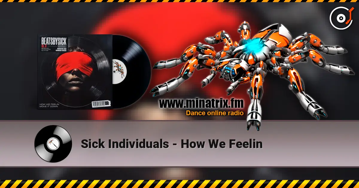 Sick Individuals - How We Feelin online in hoher Qualität hören | Minatrix.FM