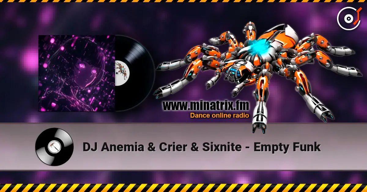 DJ Anemia & Crier & Sixnite - Empty Funk online in hoher Qualität hören | Minatrix.FM