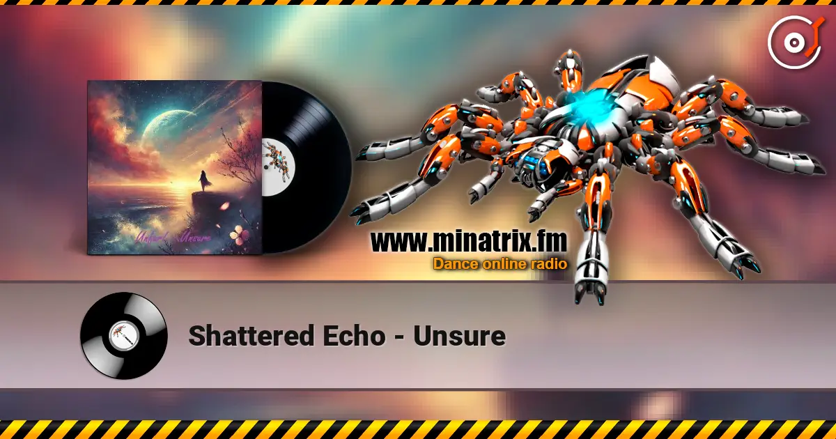 Shattered Echo - Unsure online in hoher Qualität hören | Minatrix.FM