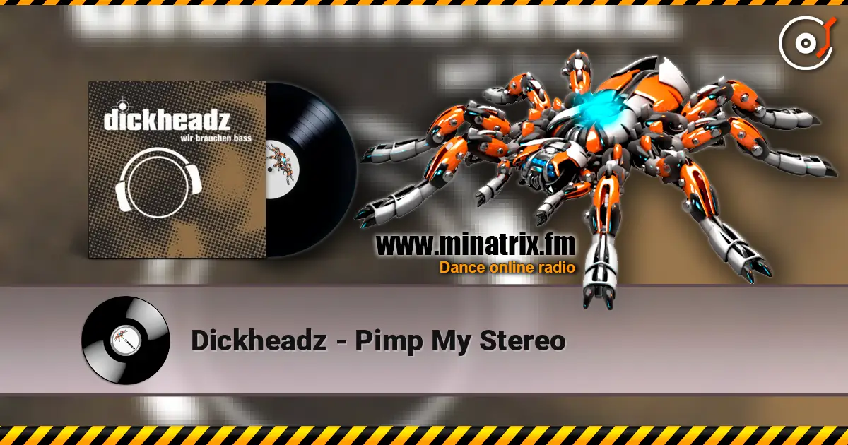 Dickheadz - Pimp My Stereo online in hoher Qualität hören | Minatrix.FM