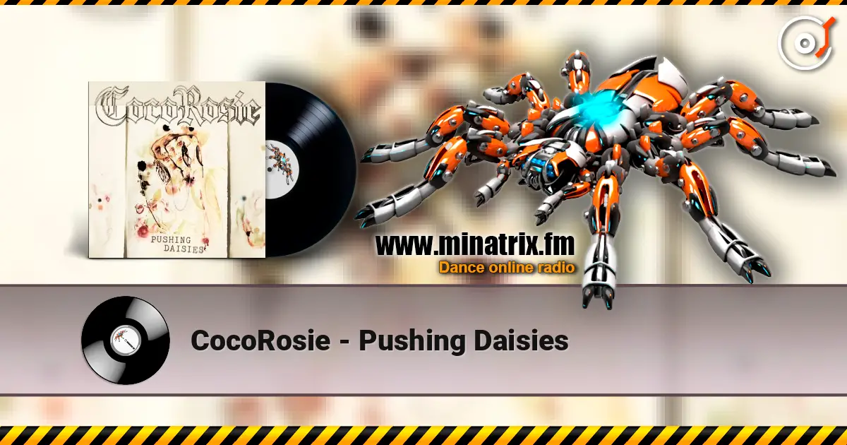 CocoRosie - Pushing Daisies online in hoher Qualität hören | Minatrix.FM